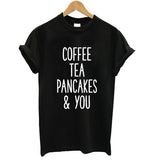 Coffee Tea Pancakes & You T-Shirt